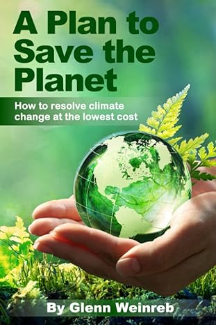 a plan to save the planet how to resolve climate change at the lowest cost 1st edition glenn weinreb