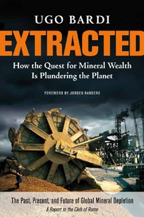 extracted how the quest for mineral wealth is plundering the planet 1st edition ugo bardi ,jorgen randers