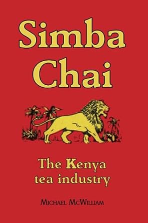 simba chai the kenya tea industry 1st edition sir michael mcwilliam 979-8853004863