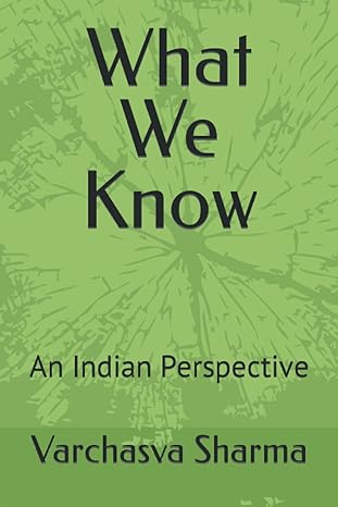 what we know an indian perspective 1st edition varchasva sharma 979-8352127384