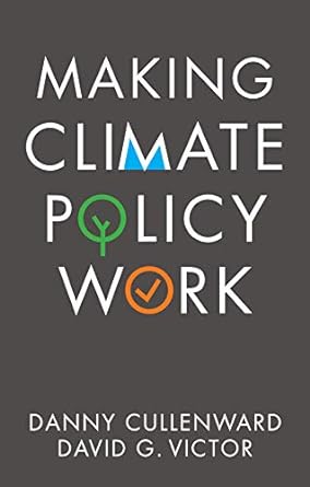 making climate policy work 1st edition danny cullenward ,david g. victor 1509541802, 978-1509541805