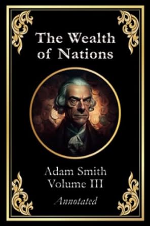 the wealth of nations volume 3 1st edition adam smith 979-8385768387