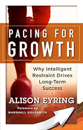 pacing for growth why intelligent restraint drives long term success 1st edition alison eyring 1626568170,