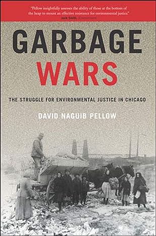 garbage wars the struggle for environmental justice in chicago 1st edition david naguib pellow 026266187x,