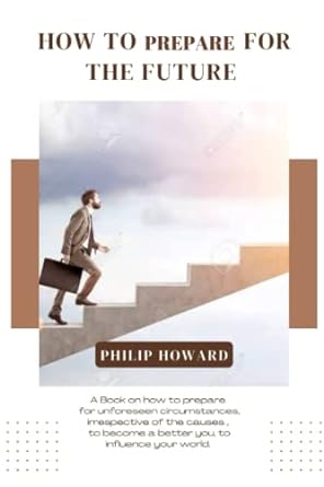 how to prepare for the future 1st edition philip howard 979-8830853156