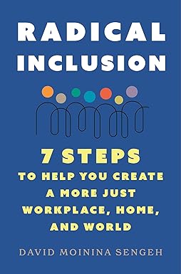 radical inclusion seven steps to help you create a more just workplace home and world 1st edition david