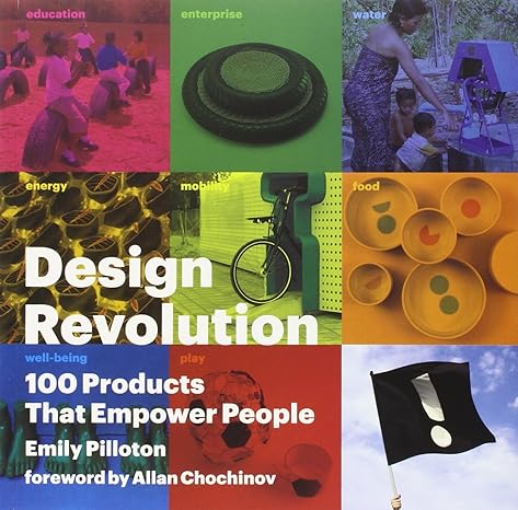 design revolution 100 products that empower people 1st edition emily pilloton ,allan chochinov 1933045957,