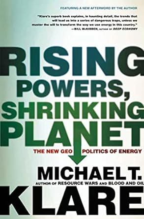 rising powers shrinking planet the new geo politics of energy 1st edition michael t. klare 0805089217,