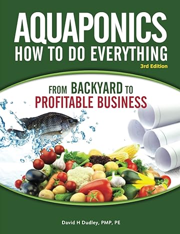 aquaponics how to do everything from backyard to profitable business 3rd edition david h dudley pmp pe