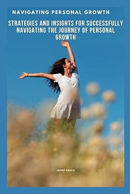 navigating personal growth strategies and insights for successfully navigating the journey of personal growth