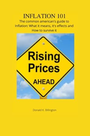 inflation 101 the common american s guide to what inflation means it s effects and how to survive it 1st