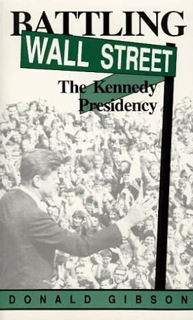 battling wall street the kennedy presidency 1st edition donald gibson 1879823101, 978-1879823105