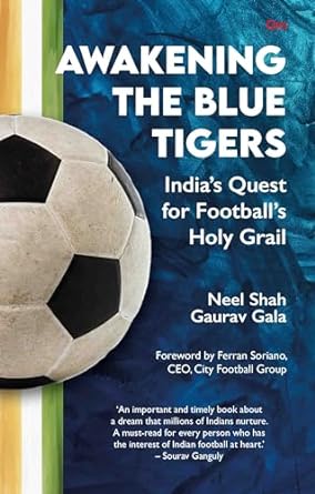 awakening the blue tigers india s quest for football s holy grail 1st edition gaurav shah ,neel shah ,ferran