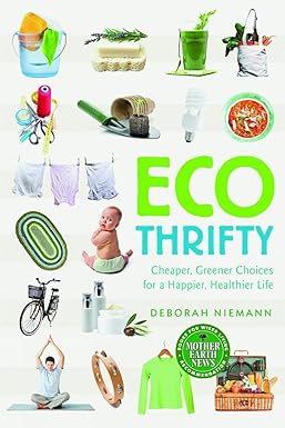 eco thrifty cheaper greener choices for a happier healthier life 1st edition deborah niemann 086571715x,