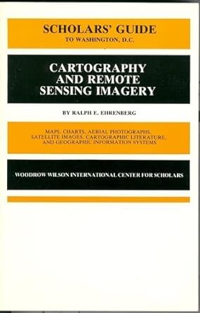 scholars guide to washington dc cartography and remote sensing imagery 1st edition ralph e. ehrenberg