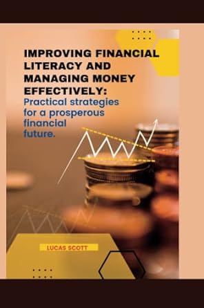 improving financial literacy and managing money effectively practical strategies for a prosperous financial