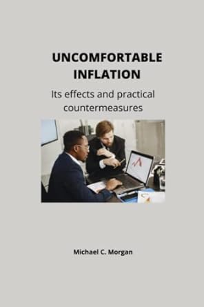uncomfortable inflation its effects and practical countermeasures 1st edition michael c. morgan 979-8842927456
