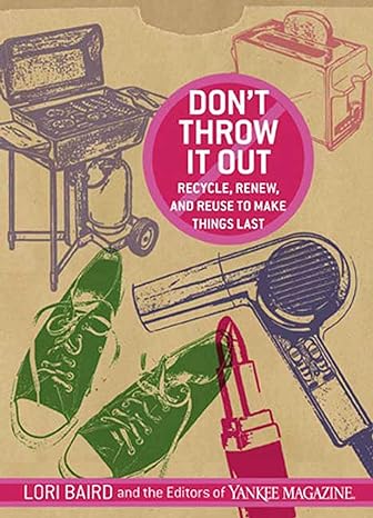 do not throw it out recycle renew and reuse to make things last 1st edition lori baird 1594865779,