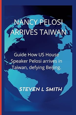 nancy pelosi arrives taiwan guide how us house speaker pelosi arrives in taiwan defying beijing 1st edition