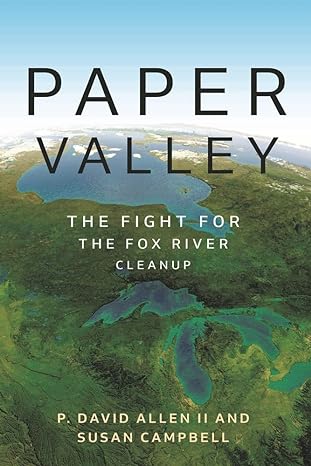 paper valley the fight for the fox river cleanup 1st edition p. david allen ii ii ,susan campbell 0814349587,