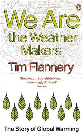 we are the weather makers the story of global warming 1st edition tim flannery 0141034076, 978-0141034072