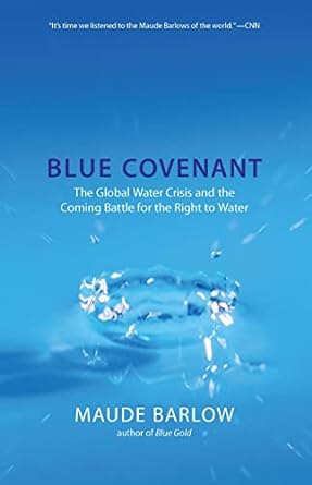 blue covenant the global water crisis and the coming battle for the right to water 1st edition maude barlow