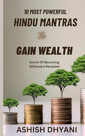 10 most powerful hindu mantras to gain wealth secret of becoming billionaire revealed 1st edition ashish