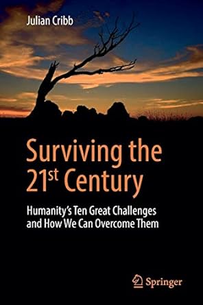 surviving the 21st century humanity s ten great challenges and how we can overcome them 1st edition julian