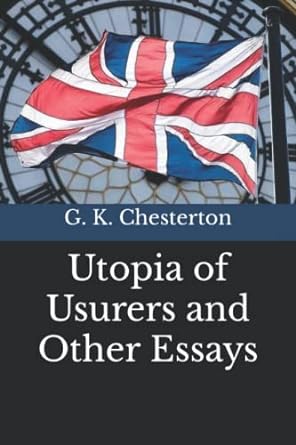 utopia of usurers and other essays 1st edition g. k. chesterton 979-8841471462