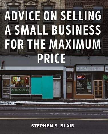 advice on selling a small business for the maximum price 1st edition stephen s. blair 979-8853419575