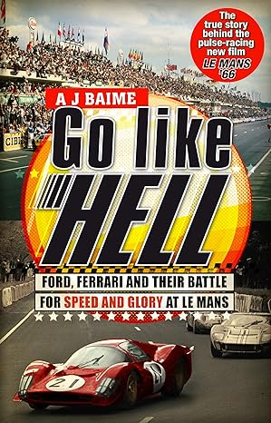go like hell ford ferrari and their battle for speed and glory at le mans a j baime 1st edition a j baime