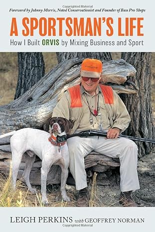 a sportsmans life how i built orvis by mixing business and sport 1st edition leigh perkins ,geoffrey norman