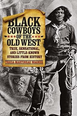 black cowboys of the old west true sensational and little known stories from history first history 1st