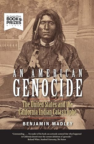 an american genocide the united states and the california indian catastrophe 1st edition benjamin madley