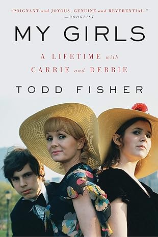 my girls a lifetime with carrie and debbie 1st edition todd fisher 0062792326, 978-0062792327