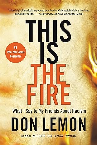 this is the fire what i say to my friends about racism 1st edition don lemon 0316257672, 978-0316257671