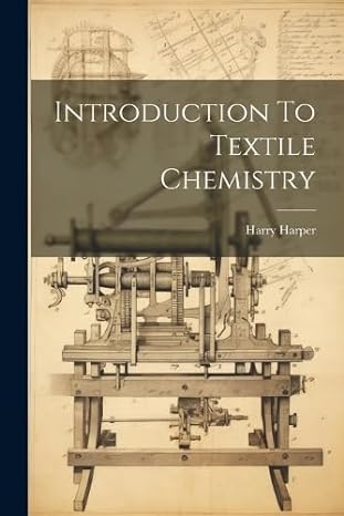 introduction to textile chemistry 1st edition harry harper 1022653598, 978-1022653597