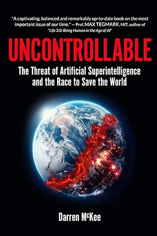 uncontrollable the threat of artificial superintelligence and the race to save the world 1st edition darren