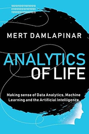 analytics of life making sense of data analytics machine learning and artificial intelligence 1st edition