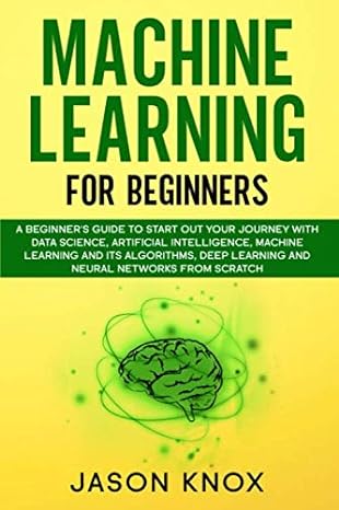 machine learning for beginners a beginner s guide to start out your journey with data science artificial