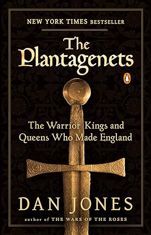 the plantagenets the warrior kings and queens who made england 1st edition dan jones 0143124927,