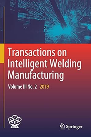 transactions on intelligent welding manufacturing volume iii no 2 2019 1st edition shanben chen ,yuming zhang