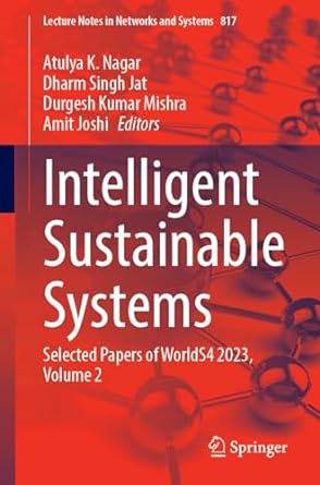 intelligent sustainable systems selected papers of worlds4 2023 volume 2 1st edition atulya k nagar ,dharm