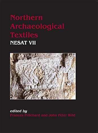 northern archaeological textiles nesat vii 1st edition frances pritchard, john peter wild 1782979786,