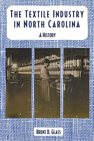 the textile industry in north carolina a history 1st edition brent d. glass 086526256x, 978-0865262560
