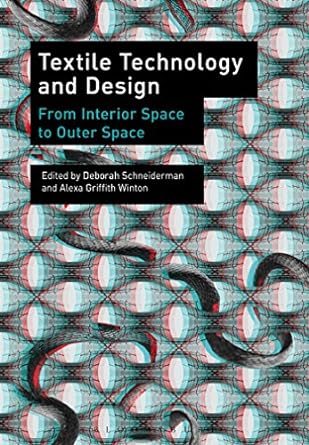 textile technology and design from interior space to outer space 1st edition deborah schneiderman ,alexa
