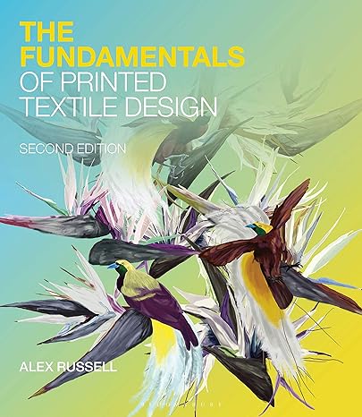 the fundamentals of printed textile design 2nd edition alex russell 1350116289, 978-1350116283