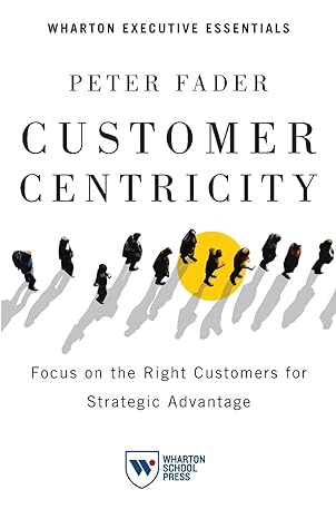 Customer Centricity Focus On The Right Customers For Strategic Advantage