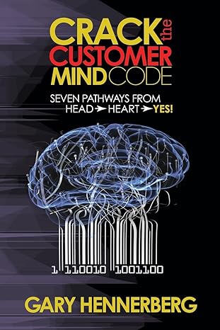 crack the customer mind code seven pathways from head to heart to yes 1st edition gary hennerberg 1630476986,