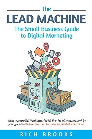 the lead machine the small business guide to digital marketing 1st edition rich brooks 0998367400,